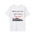 "WAITING FOR THE RIGHT PORSCHE" White T-shirt
